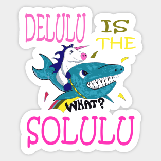 Delulu is the Solulu, unicorn riding shark Sticker